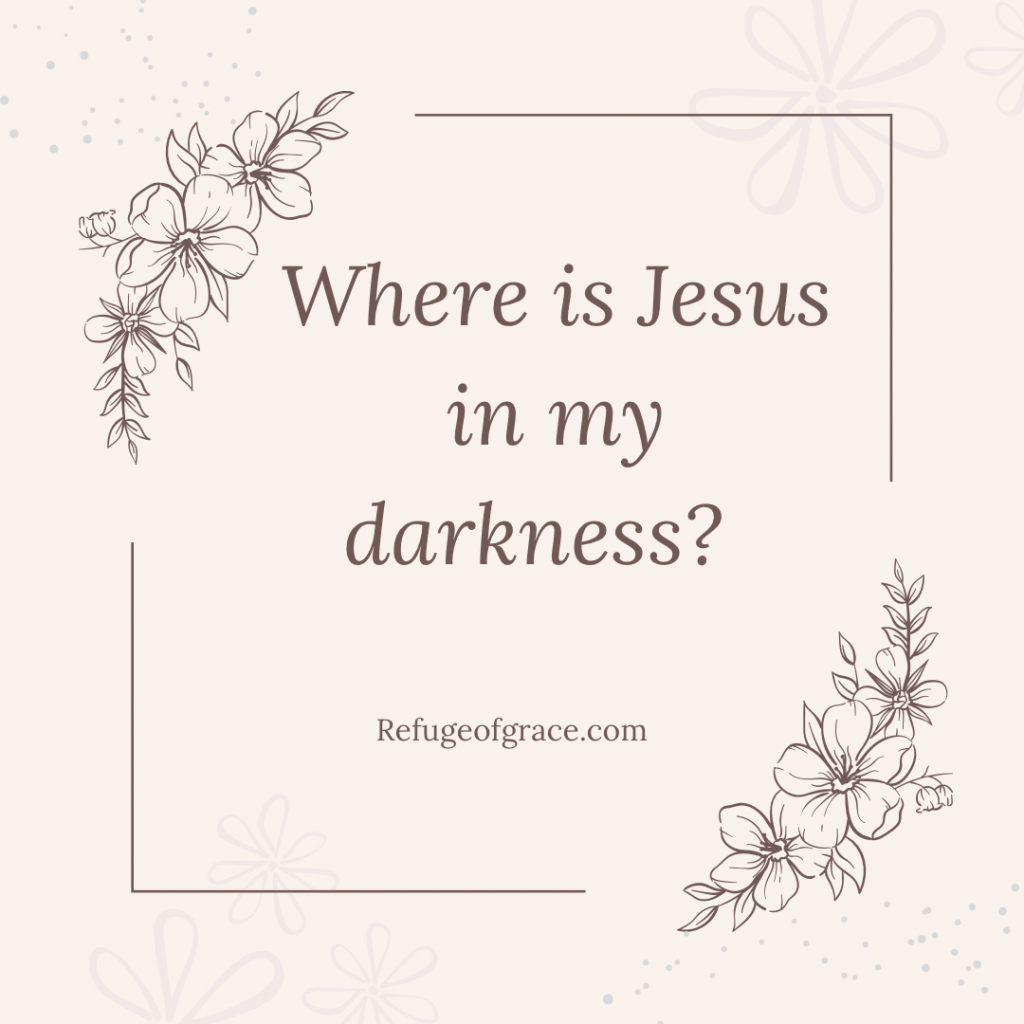 Where is Jesus in My Darkest Moments?